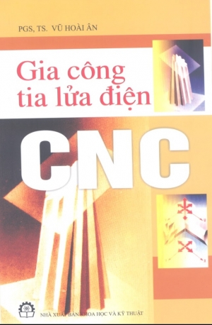 Gia Công Tia Lửa Điện CNC - Pgs.Ts. Vũ Hoài Ân, 194 Trang