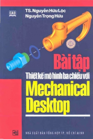 Bài Tập Thiết Kế Mô Hình Ba Chiều Với Mechanical Deskton - TS. Nguyễn Hữu Lộc, 337 Trang